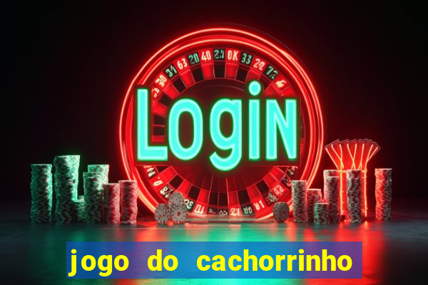 jogo do cachorrinho que ganha dinheiro